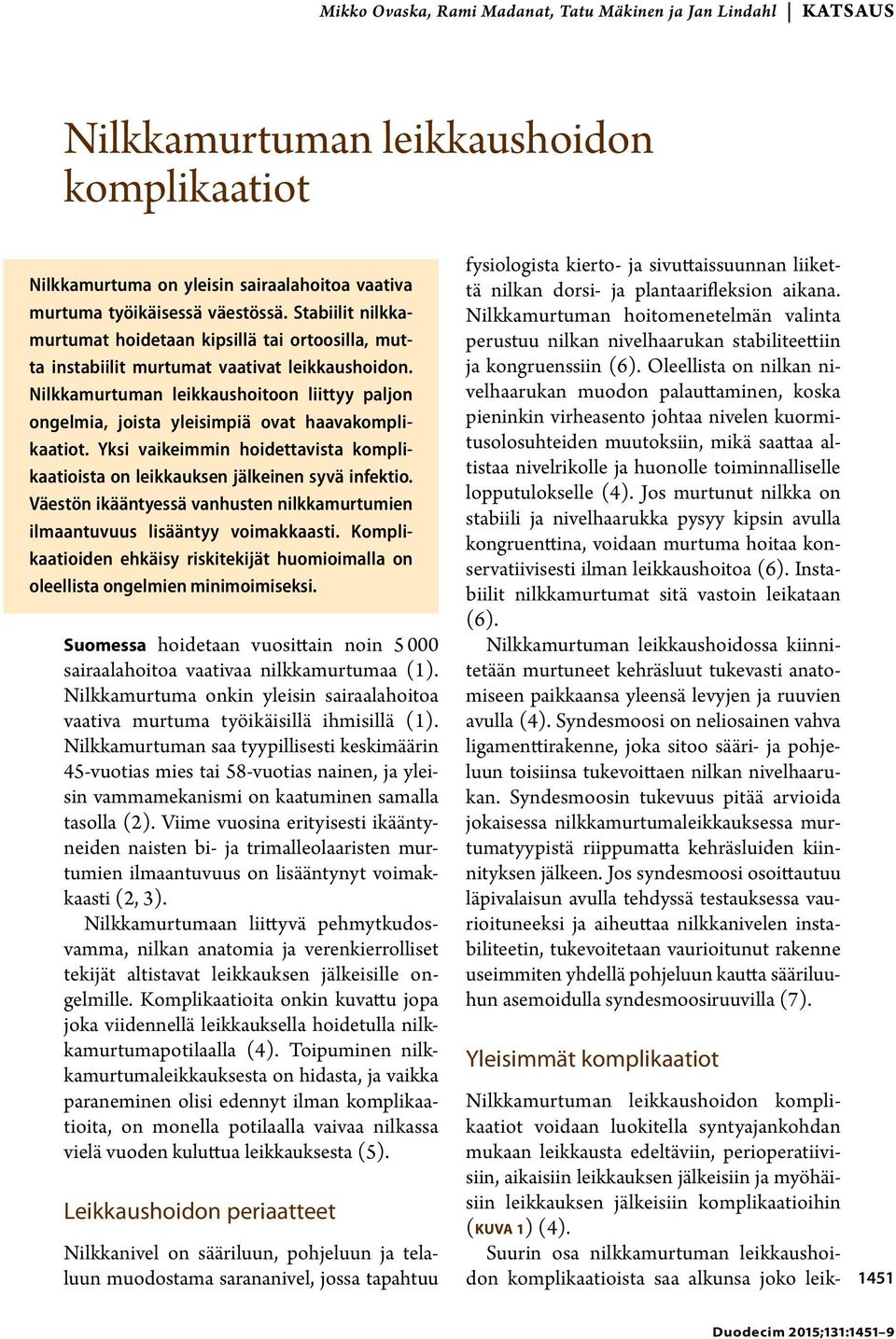 Nilkkamurtuman leikkaushoitoon liittyy paljon ongelmia, joista yleisimpiä ovat haavakomplikaatiot. Yksi vaikeimmin hoidettavista komplikaatioista on leikkauksen jälkeinen syvä infektio.