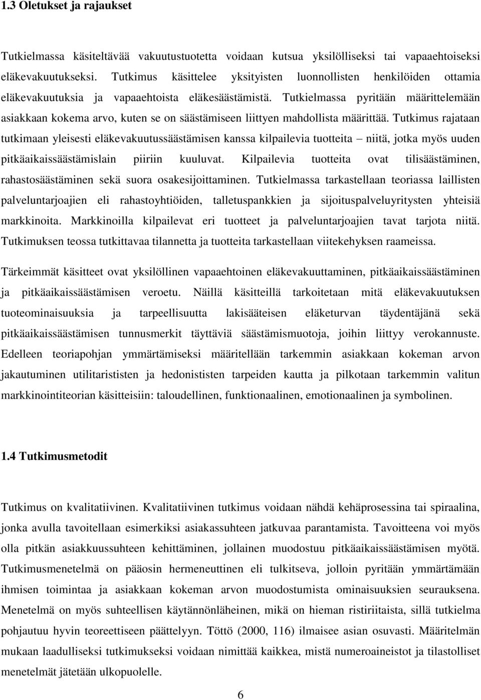 Tutkielmassa pyritään määrittelemään asiakkaan kokema arvo, kuten se on säästämiseen liittyen mahdollista määrittää.