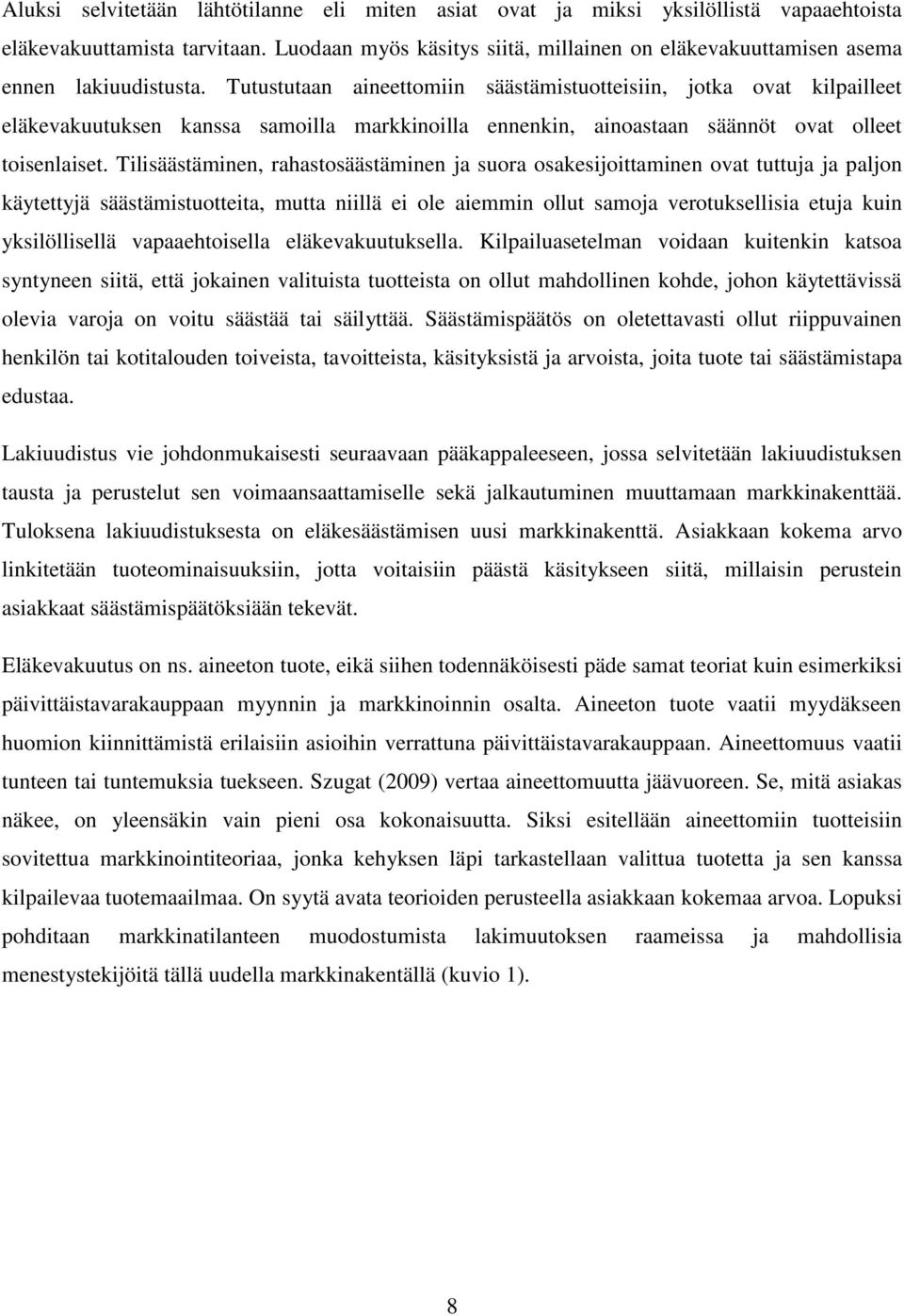 Tutustutaan aineettomiin säästämistuotteisiin, jotka ovat kilpailleet eläkevakuutuksen kanssa samoilla markkinoilla ennenkin, ainoastaan säännöt ovat olleet toisenlaiset.