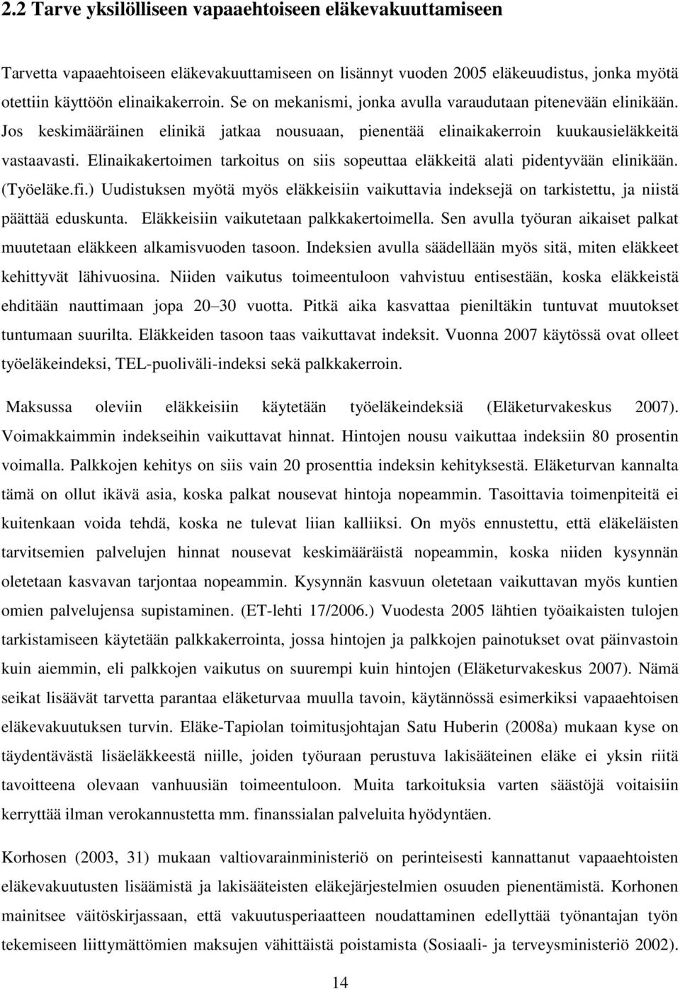 Elinaikakertoimen tarkoitus on siis sopeuttaa eläkkeitä alati pidentyvään elinikään. (Työeläke.fi.