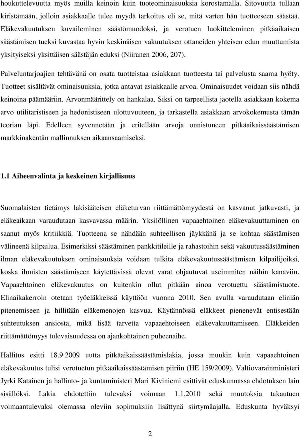 yksittäisen säästäjän eduksi (Niiranen 2006, 207). Palveluntarjoajien tehtävänä on osata tuotteistaa asiakkaan tuotteesta tai palvelusta saama hyöty.