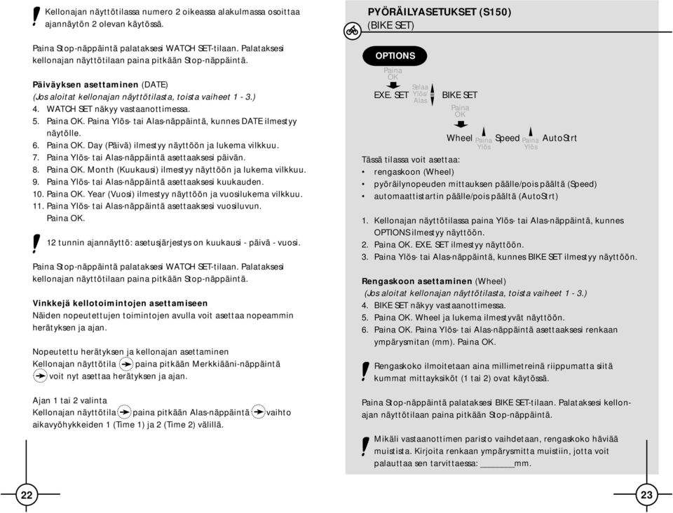 . - tai Alas-näppäintä, kunnes DATE ilmestyy näytölle. 6.. Day (Päivä) ilmestyy näyttöön ja lukema vilkkuu. 7. - tai Alas-näppäintä asettaaksesi päivän. 8.