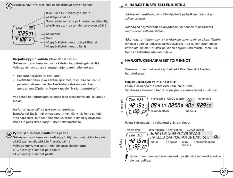 Kellonaika Syke b0 (pyöräilytoiminnot pois päältä) tai b1 (pyöräilytoiminnot päällä) Harjoitustyypin valinta (BasicUse tai ExeSet) Sykkeenmittaustilassa voit valita kahden harjoitustyypin väliltä.