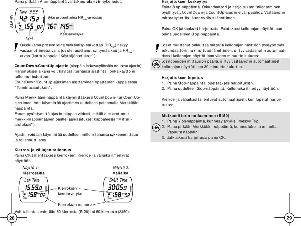 kappale Käyttäjäasetukset ). CountDown/CountUp-ajastin (alaspäin laskeva/ylöspäin nouseva ajastin) Harjoituksesi aikana voit käyttää itsenäistä ajastinta, jonka käyttö ei tallennu tiedostoon.