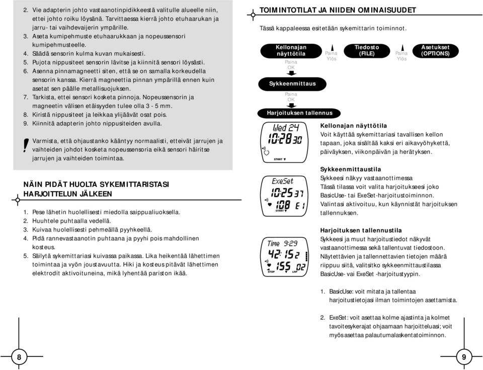 Asenna pinnamagneetti siten, että se on samalla korkeudella sensorin kanssa. Kierrä magneettia pinnan ympärillä ennen kuin asetat sen päälle metallisuojuksen. 7.