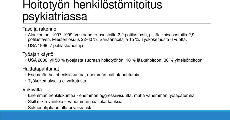 USA 1999: 7 potilasta/hoitaja Työajan käyttö USA 2006: yli 50 % työajasta suoraan hoitotyöhön, 10 % lääkehoitoon, 30 % yhteisöhoitoon Haittatapahtumat Enemmän