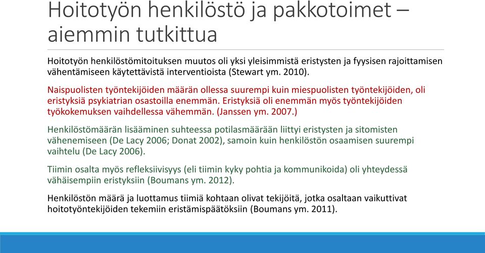 Eristyksiä oli enemmän myös työntekijöiden työkokemuksen vaihdellessa vähemmän. (Janssen ym. 2007.