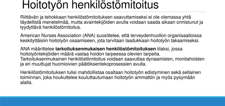 American Nurses Association (ANA) suosittelee, että terveydenhuollon organisaatioissa keskityttäisiin hoitotyön osaamiseen, jota tarvitaan laadukkaan hoitotyön takaamiseksi.