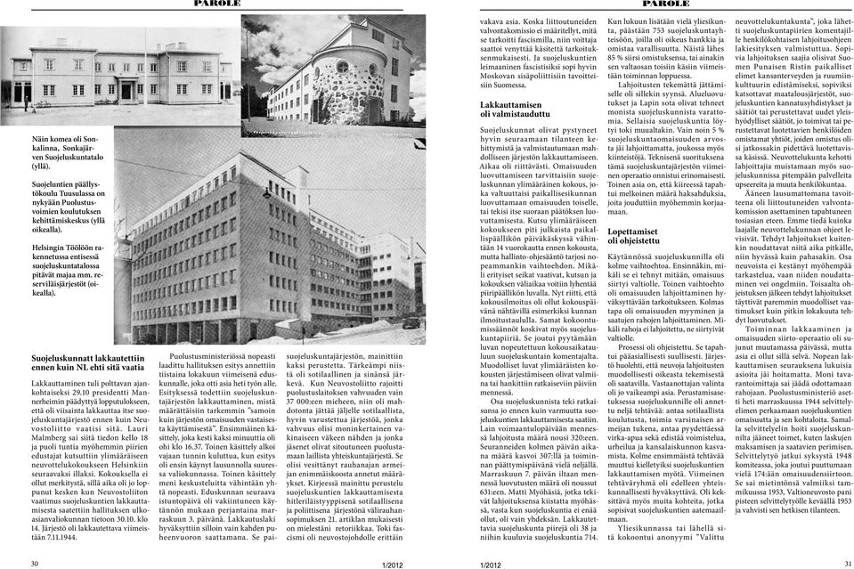 Suojeluskunnatt lakkautettiin ennen kuin NL ehti sitä vaatia Lakkauttaminen tuli polttavan ajankohtaiseksi 29.