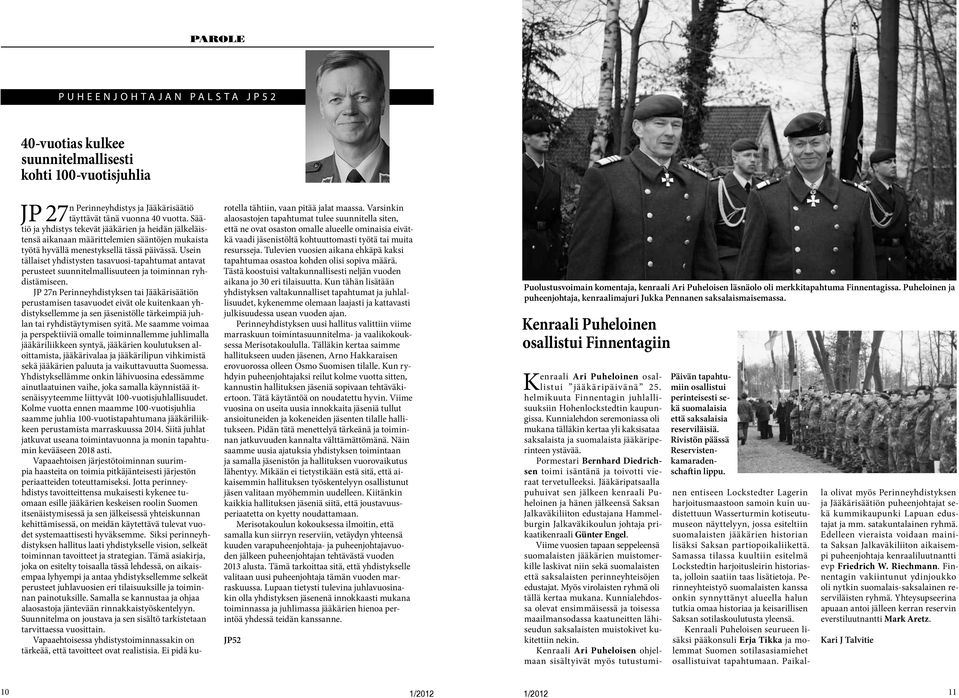 Usein tällaiset yhdistysten tasavuosi-tapahtumat antavat perusteet suunnitelmallisuuteen ja toiminnan ryhdistämiseen.