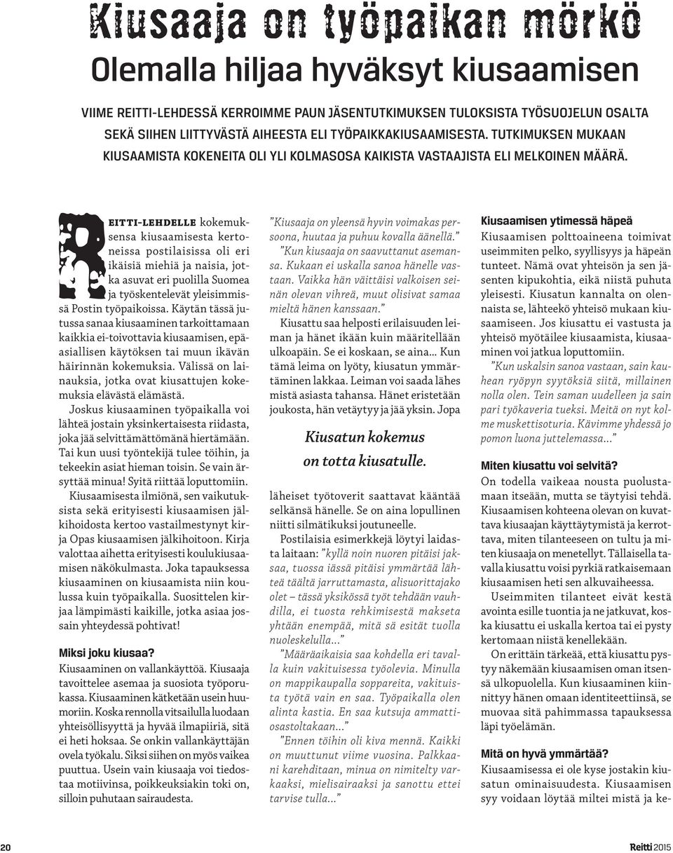 Reitti-lehdelle kokemuksensa kiusaamisesta kertoneissa postilaisissa oli eri ikäisiä miehiä ja naisia, jotka asuvat eri puolilla Suomea ja työskentelevät yleisimmissä Postin työpaikoissa.