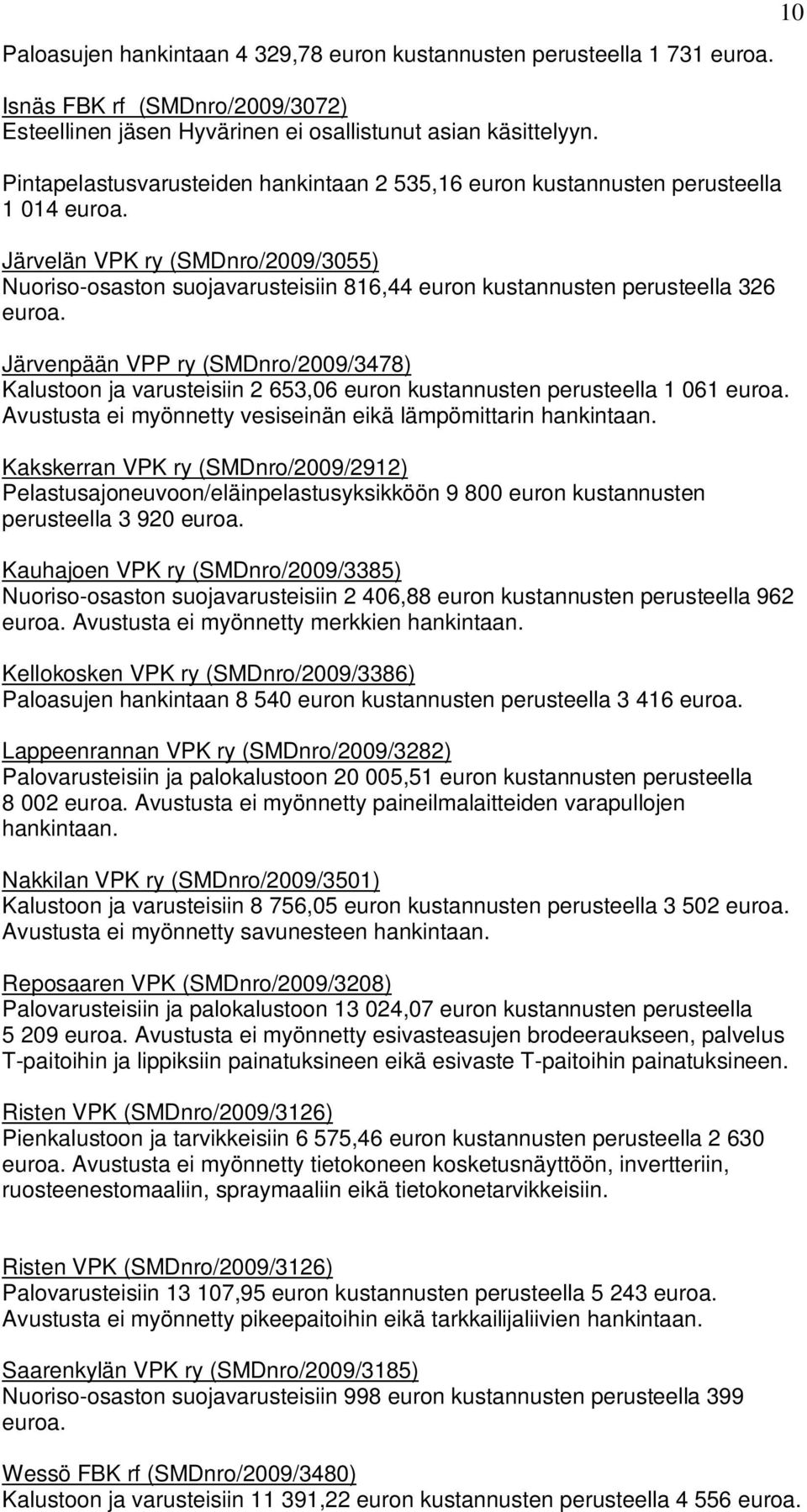 Järvelän VPK ry (SMDnro/2009/3055) Nuoriso-osaston suojavarusteisiin 816,44 euron kustannusten perusteella 326 euroa.