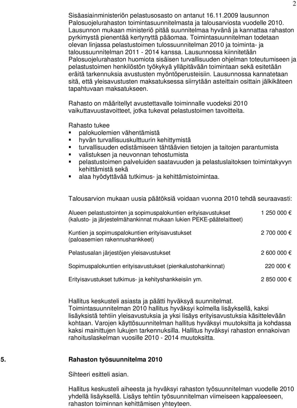 Toimintasuunnitelman todetaan olevan linjassa pelastustoimen tulossuunnitelman 2010 ja toiminta- ja taloussuunnitelman 2011-2014 kanssa.