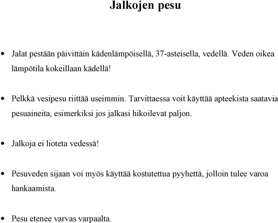 Tarvittaessa voit käyttää apteekista saatavia pesuaineita, esimerkiksi jos jalkasi hikoilevat paljon.