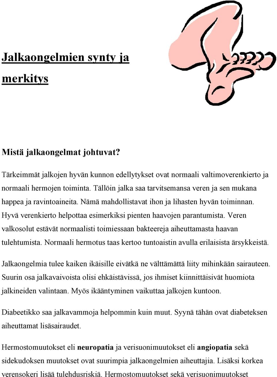 Hyvä verenkierto helpottaa esimerkiksi pienten haavojen parantumista. Veren valkosolut estävät normaalisti toimiessaan bakteereja aiheuttamasta haavan tulehtumista.