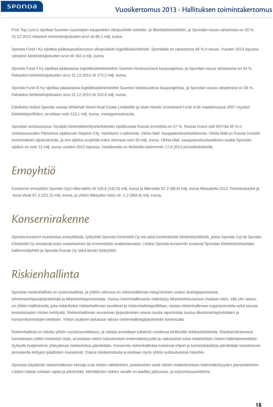 Vuoden 2013 lopussa rahaston kiinteistösijoitusten arvo oli 162,4 milj. euroa.