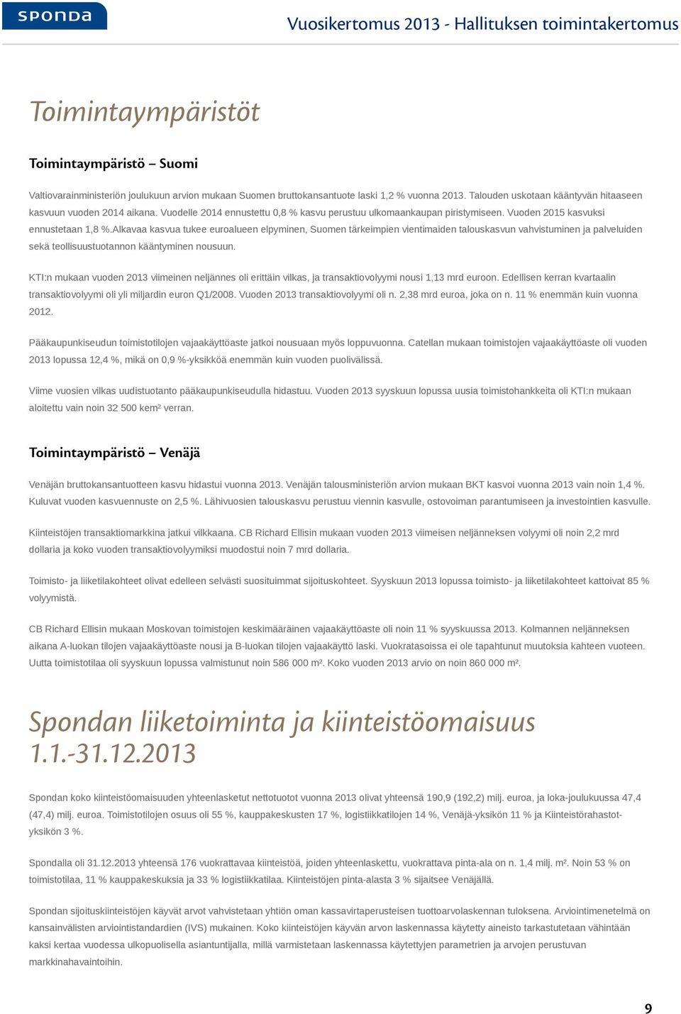 Alkavaa kasvua tukee euroalueen elpyminen, Suomen tärkeimpien vientimaiden talouskasvun vahvistuminen ja palveluiden sekä teollisuustuotannon kääntyminen nousuun.