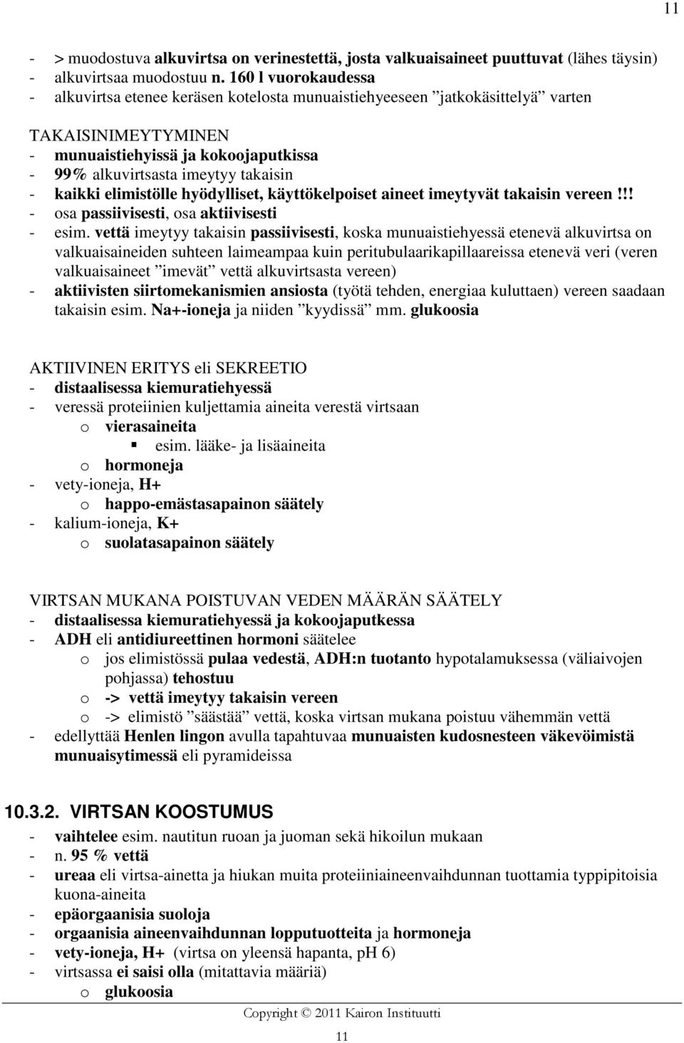 kaikki elimistölle hyödylliset, käyttökelpoiset aineet imeytyvät takaisin vereen!!! - osa passiivisesti, osa aktiivisesti - esim.