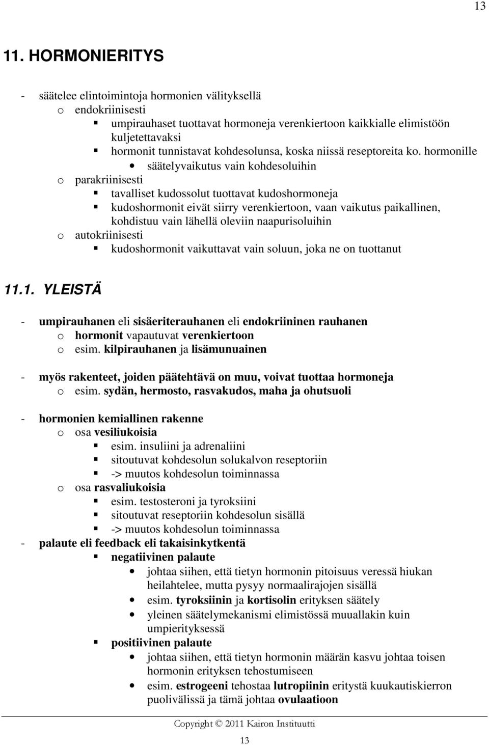 kohdesolunsa, koska niissä reseptoreita ko.