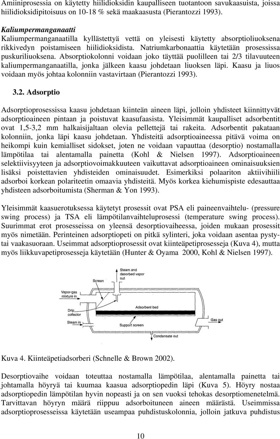 Natriumkarbonaattia käytetään prosessissa puskuriliuoksena. Absorptiokolonni voidaan joko täyttää puolilleen tai 2/3 tilavuuteen kaliumpermanganaatilla, jonka jälkeen kaasu johdetaan liuoksen läpi.