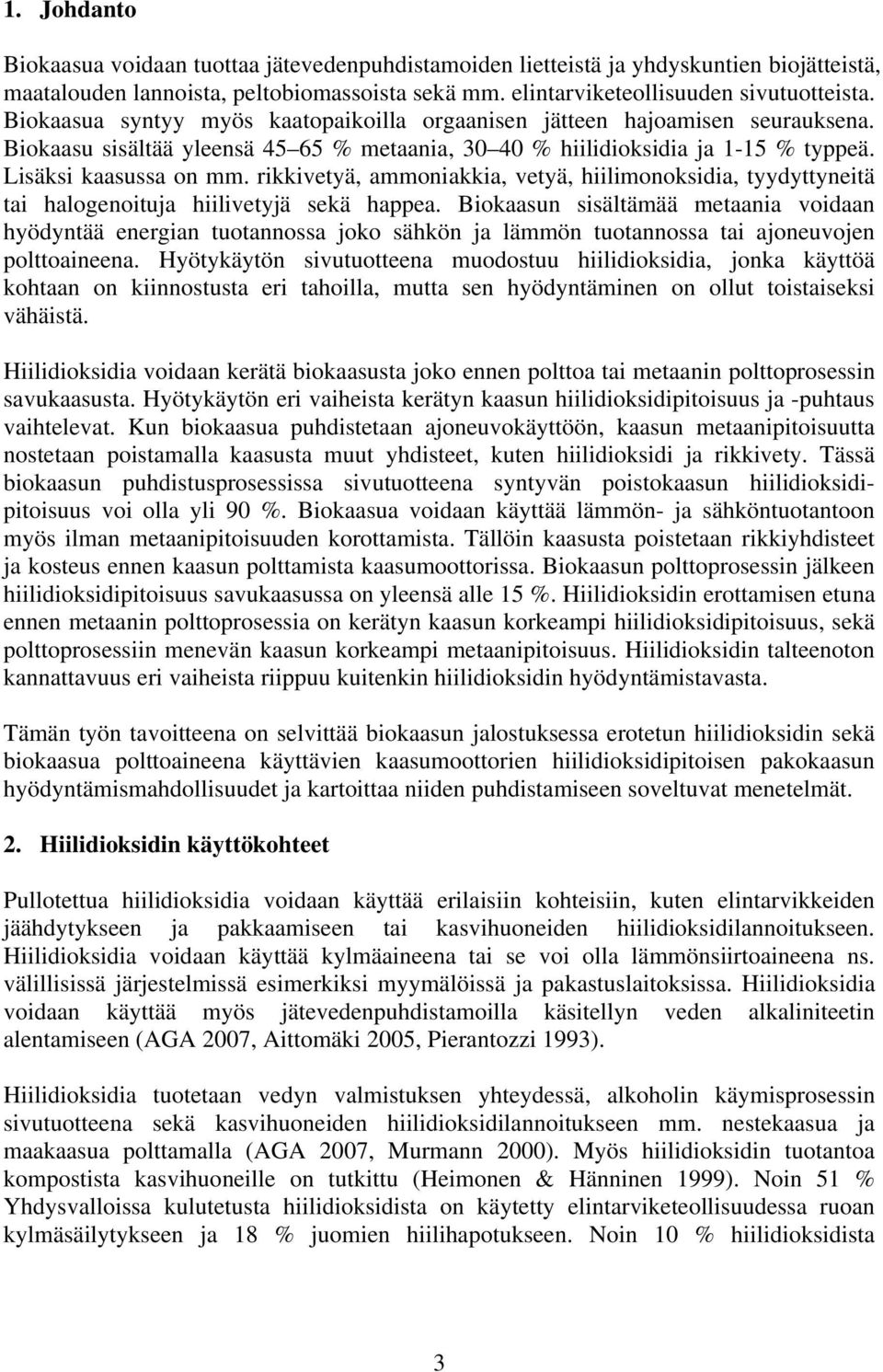 rikkivetyä, ammoniakkia, vetyä, hiilimonoksidia, tyydyttyneitä tai halogenoituja hiilivetyjä sekä happea.