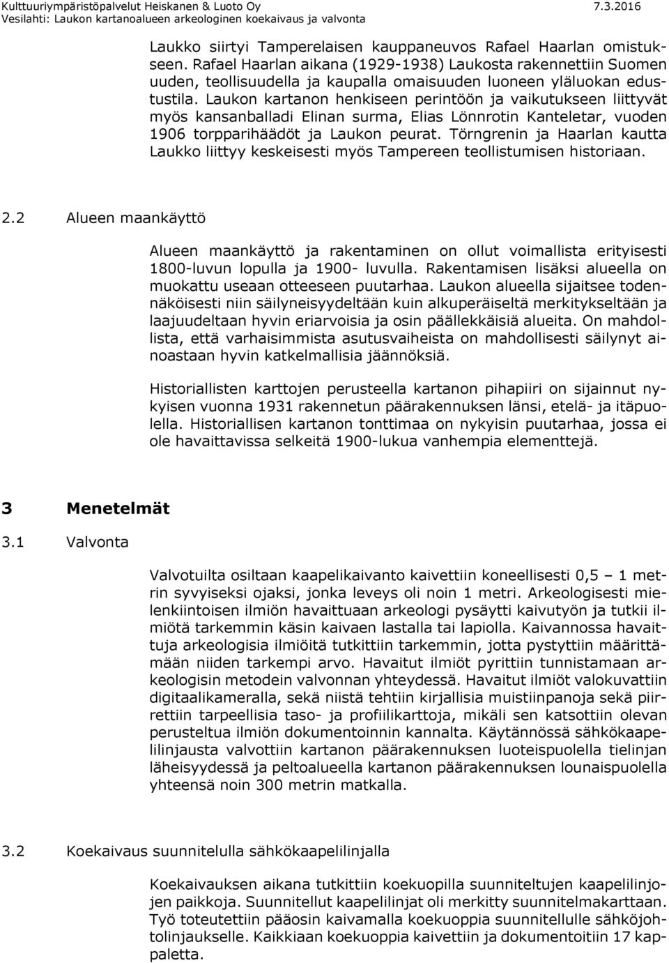 Laukon kartanon henkiseen perintöön ja vaikutukseen liittyvät myös kansanballadi Elinan surma, Elias Lönnrotin Kanteletar, vuoden 1906 torpparihäädöt ja Laukon peurat.