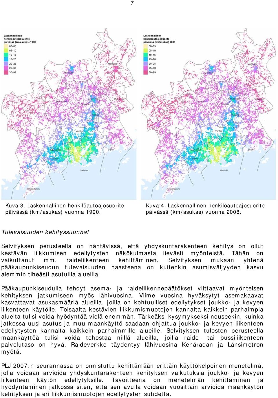 Tähän on vaikuttanut mm. raideliikenteen kehittäminen. Selvityksen mukaan yhtenä pääkaupunkiseudun tulevaisuuden haasteena on kuitenkin asumisväljyyden kasvu aiemmin tiheästi asutuilla alueilla.