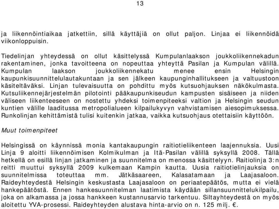 Kumpulan laakson joukkoliikennekatu menee ensin Helsingin kaupunkisuunnittelulautakuntaan ja sen jälkeen kaupunginhallitukseen ja valtuustoon käsiteltäväksi.