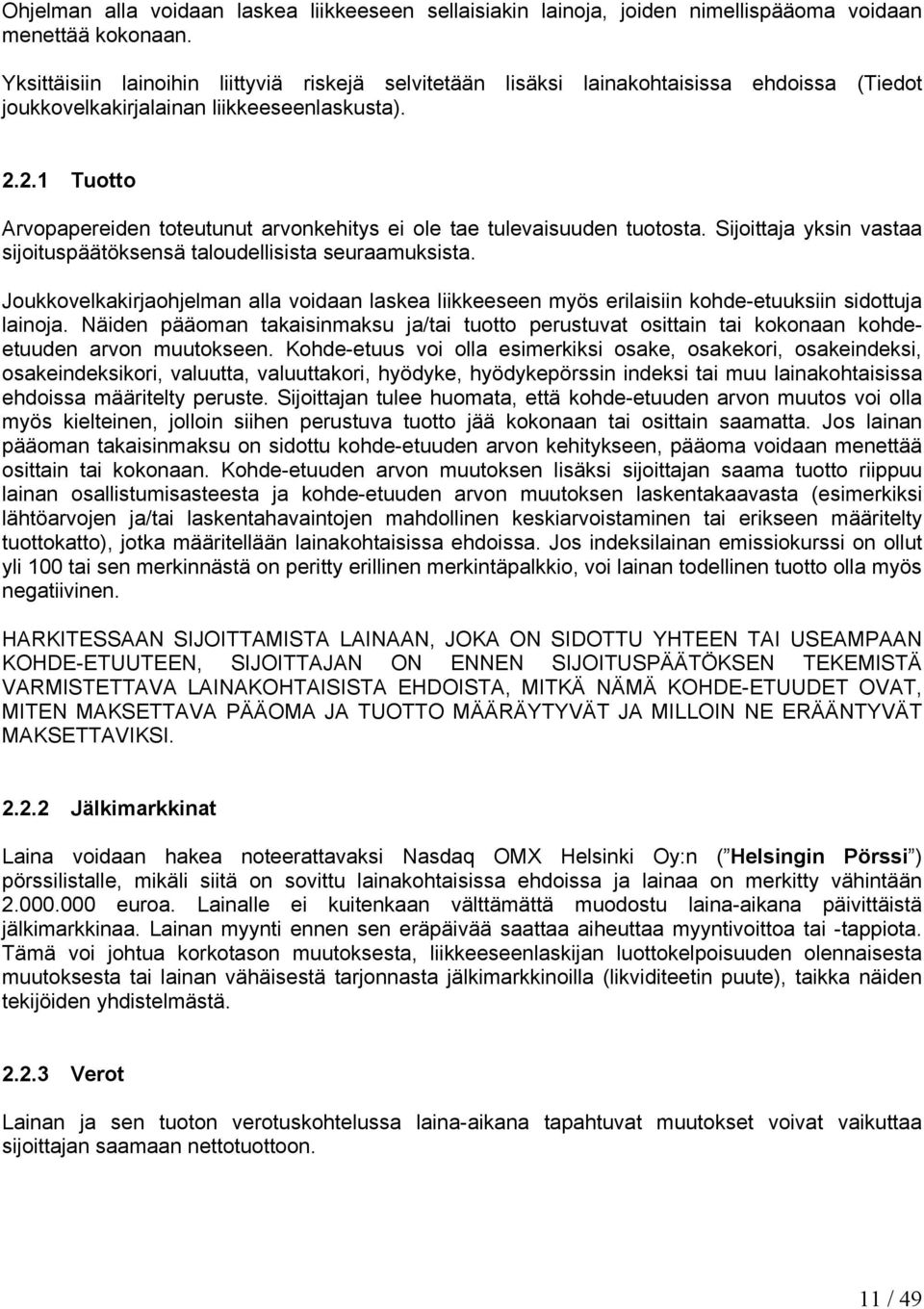 2.1 Tuotto Arvopapereiden toteutunut arvonkehitys ei ole tae tulevaisuuden tuotosta. Sijoittaja yksin vastaa sijoituspäätöksensä taloudellisista seuraamuksista.