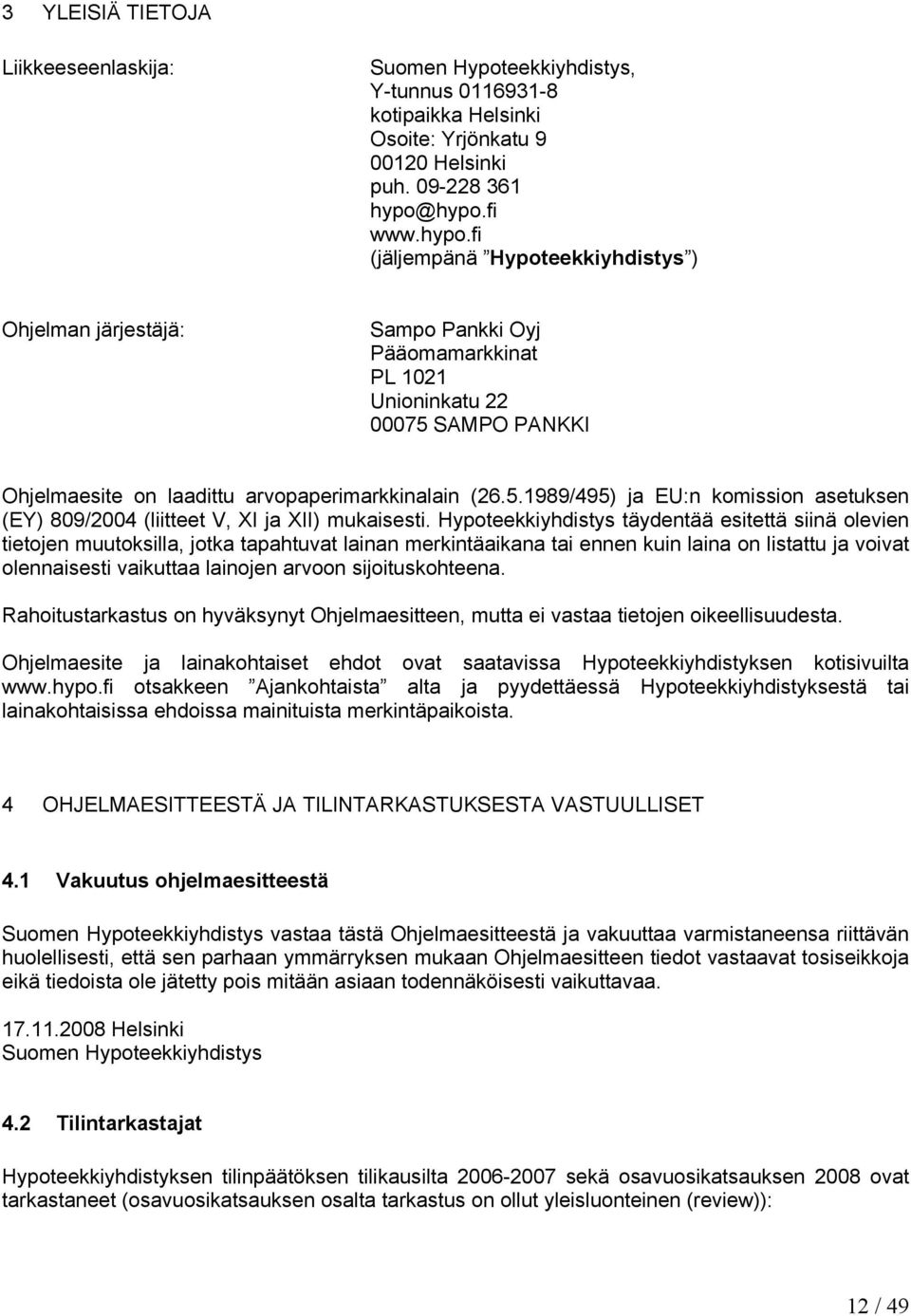 5.1989/495) ja EU:n komission asetuksen (EY) 809/2004 (liitteet V, XI ja XII) mukaisesti.