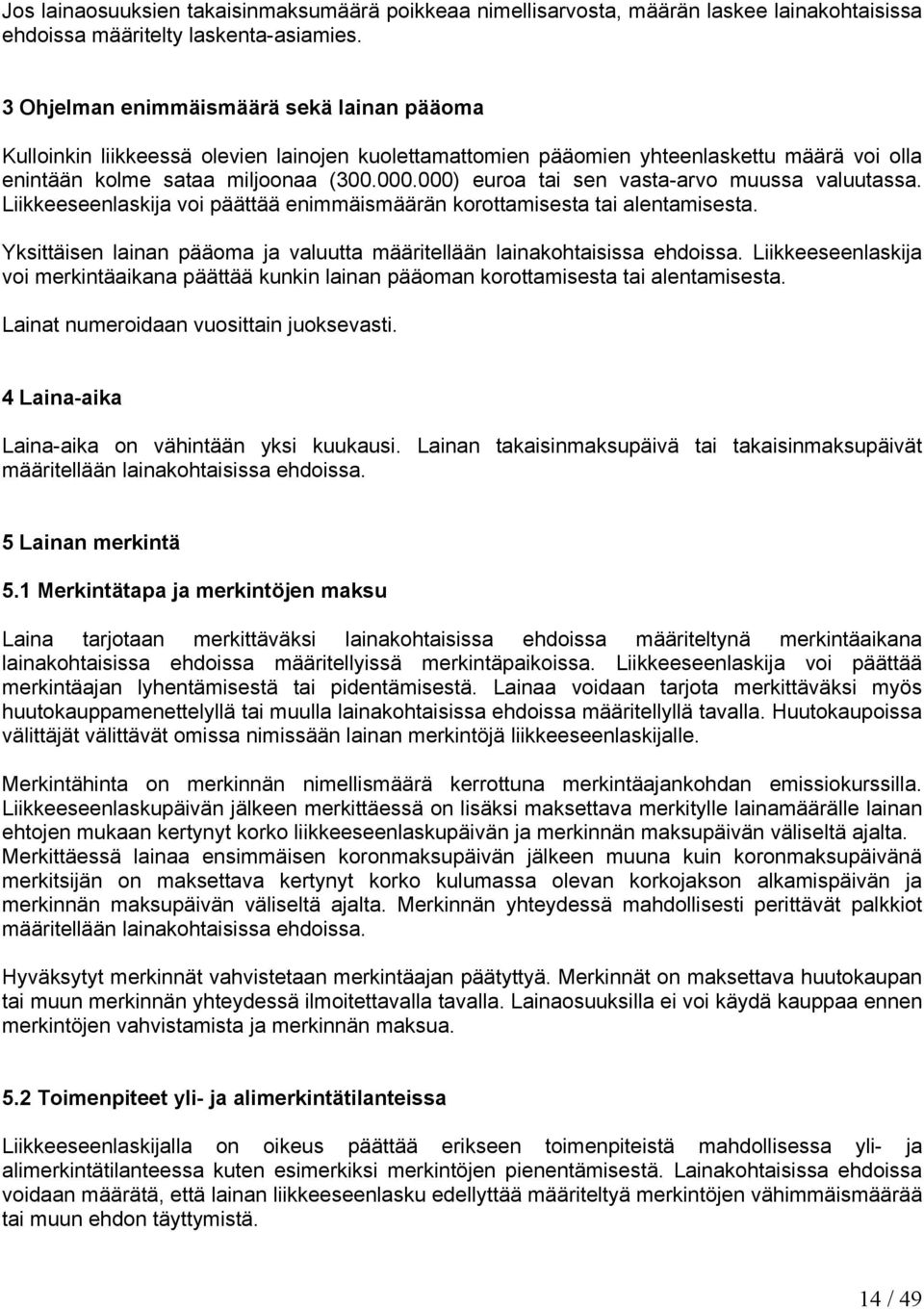 000) euroa tai sen vasta-arvo muussa valuutassa. Liikkeeseenlaskija voi päättää enimmäismäärän korottamisesta tai alentamisesta.