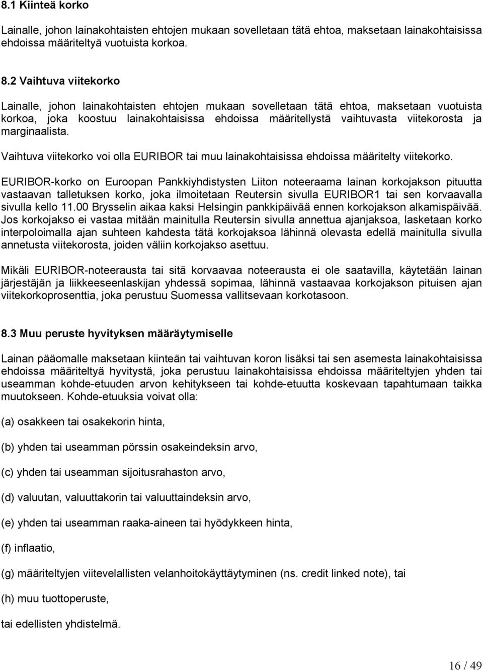 ja marginaalista. Vaihtuva viitekorko voi olla EURIBOR tai muu lainakohtaisissa ehdoissa määritelty viitekorko.