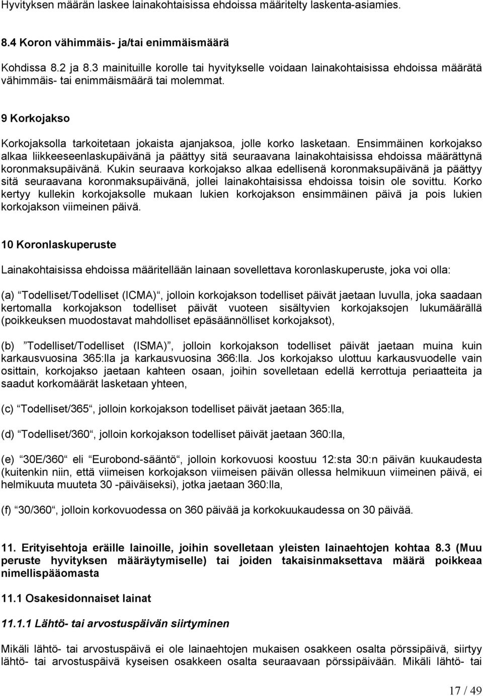 9 Korkojakso Korkojaksolla tarkoitetaan jokaista ajanjaksoa, jolle korko lasketaan.