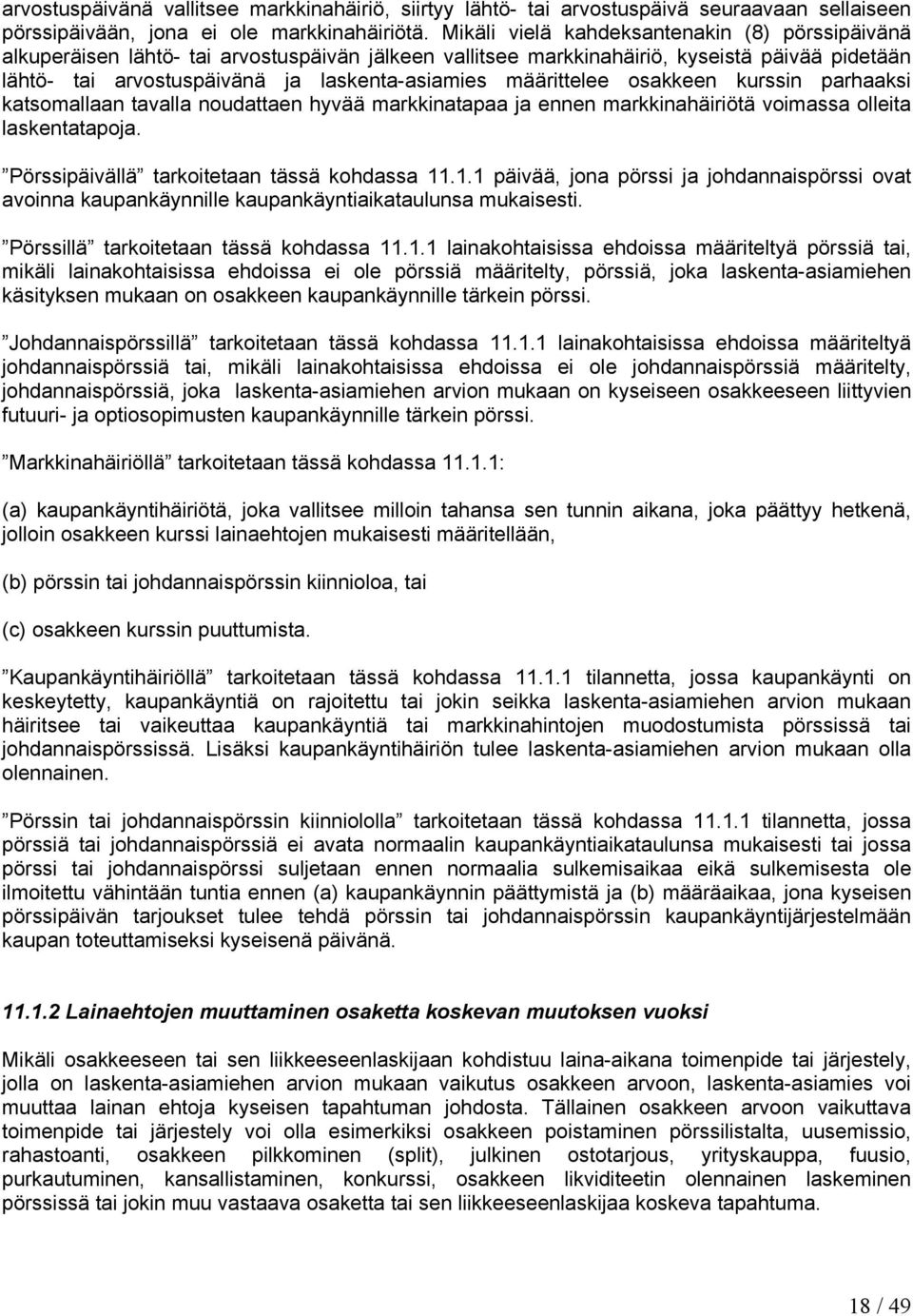 määrittelee osakkeen kurssin parhaaksi katsomallaan tavalla noudattaen hyvää markkinatapaa ja ennen markkinahäiriötä voimassa olleita laskentatapoja. Pörssipäivällä tarkoitetaan tässä kohdassa 11