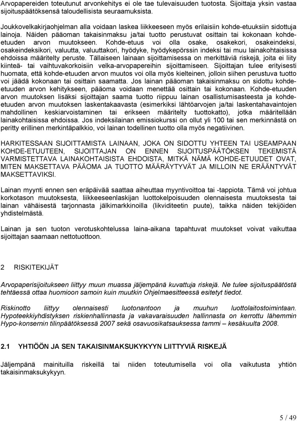 Näiden pääoman takaisinmaksu ja/tai tuotto perustuvat osittain tai kokonaan kohdeetuuden arvon muutokseen.