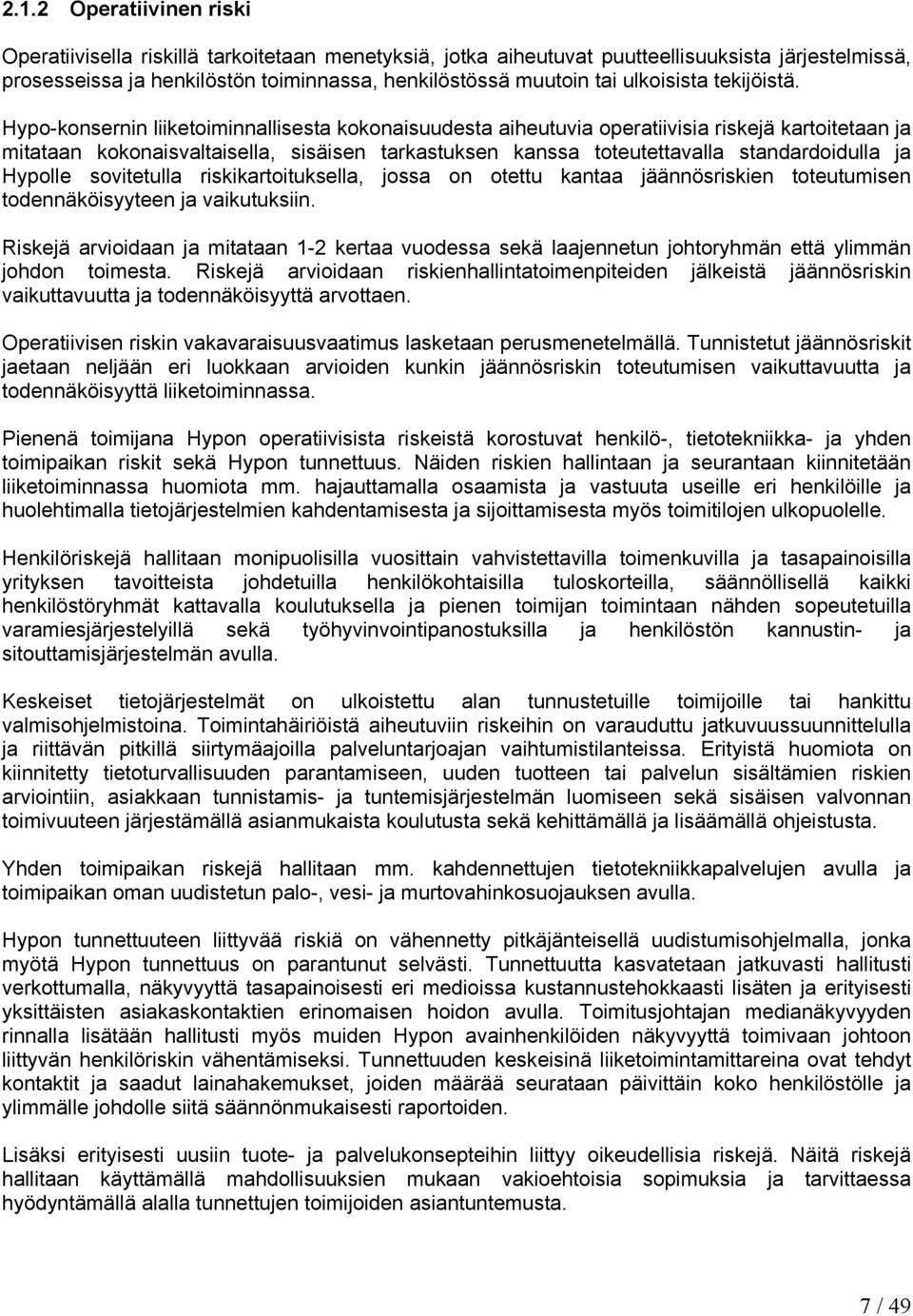 Hypo-konsernin liiketoiminnallisesta kokonaisuudesta aiheutuvia operatiivisia riskejä kartoitetaan ja mitataan kokonaisvaltaisella, sisäisen tarkastuksen kanssa toteutettavalla standardoidulla ja