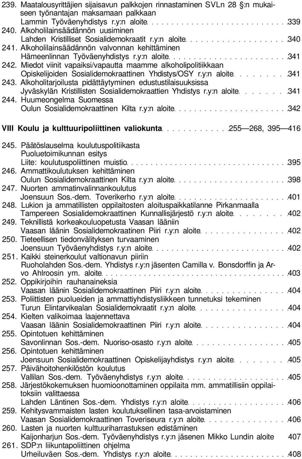 Miedot viinit vapaiksi/vapautta maamme alkoholipolitiikkaan Opiskelijoiden Sosialidemokraattinen Yhdistys/OSY r.y:n aloite 341 243.