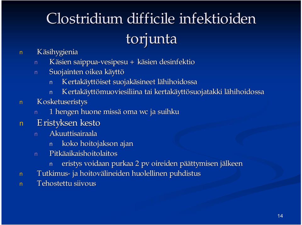 lähihoidossal Kosketuseristys 1 hengen huone missä oma wc ja suihku Eristyksen kesto Akuuttisairaala koko hoitojakson ajan