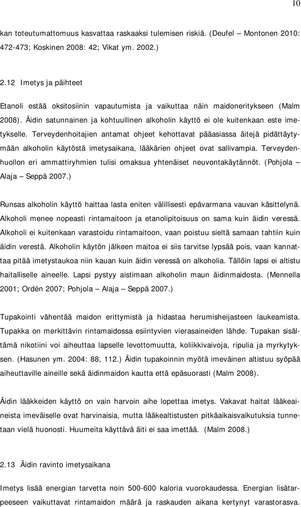 Terveydenhoitajien antamat ohjeet kehottavat pääasiassa äitejä pidättäytymään alkoholin käytöstä imetysaikana, lääkärien ohjeet ovat sallivampia.