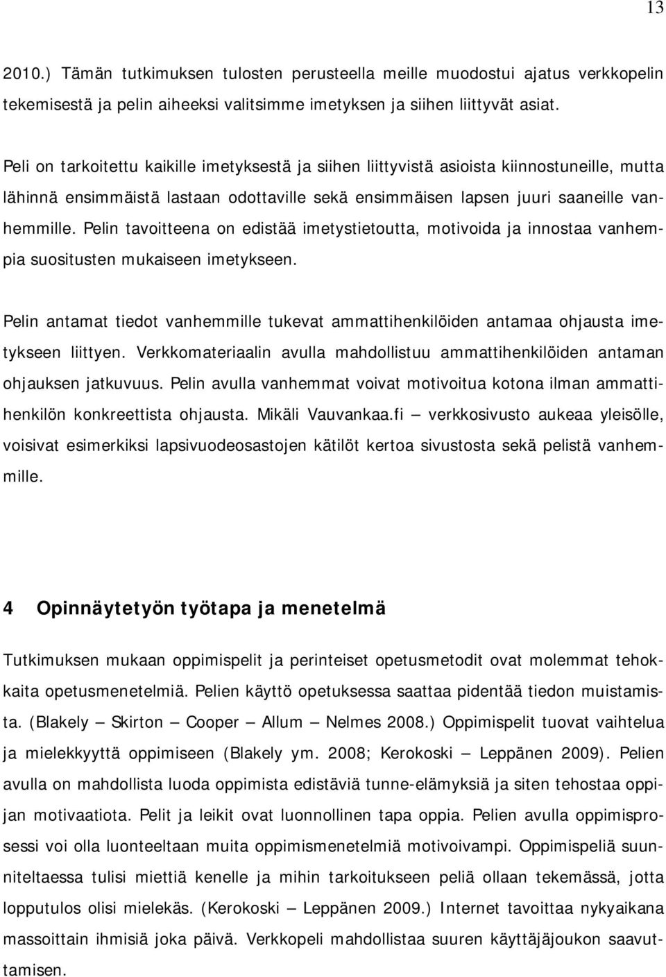 Pelin tavoitteena on edistää imetystietoutta, motivoida ja innostaa vanhempia suositusten mukaiseen imetykseen.