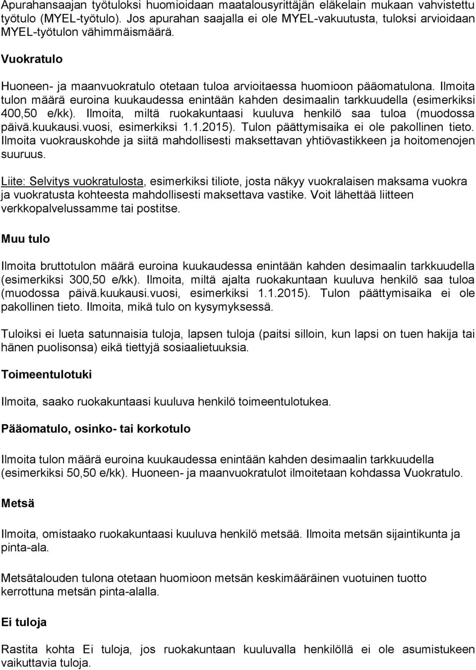 Ilmoita tulon määrä euroina kuukaudessa enintään kahden desimaalin tarkkuudella (esimerkiksi 400,50 e/kk). Ilmoita, miltä ruokakuntaasi kuuluva henkilö saa tuloa (muodossa päivä.kuukausi.