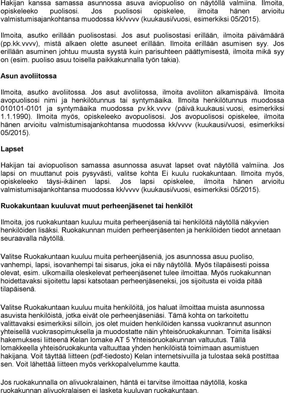 Jos asut puolisostasi erillään, ilmoita päivämäärä (pp.kk.vvvv), mistä alkaen olette asuneet erillään. Ilmoita erillään asumisen syy.