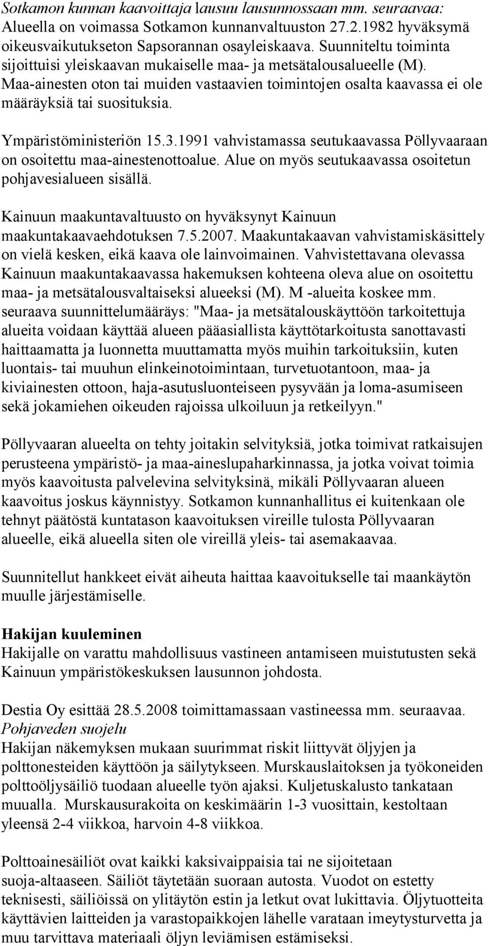 Ympäristöministeriön 15.3.1991 vahvistamassa seutukaavassa Pöllyvaaraan on osoitettu maa-ainestenottoalue. Alue on myös seutukaavassa osoitetun pohjavesialueen sisällä.