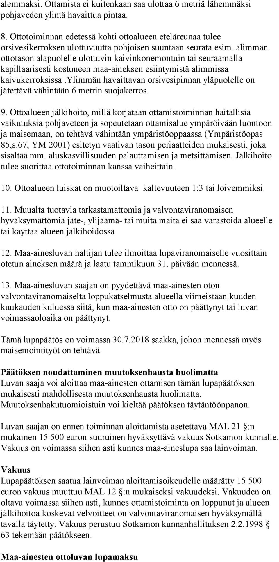 alimman ottotason alapuolelle ulottuvin kaivinkonemontuin tai seuraamalla kapillaarisesti kostuneen maa-aineksen esiintymistä alimmissa kaivukerroksissa.