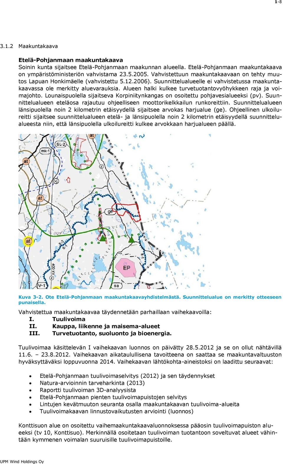 Alueen halki kulkee turvetuotantovyöhykkeen raja ja voimajohto. Lounaispuolella sijaitseva Korpiniitynkangas on osoitettu pohjavesialueeksi (pv).