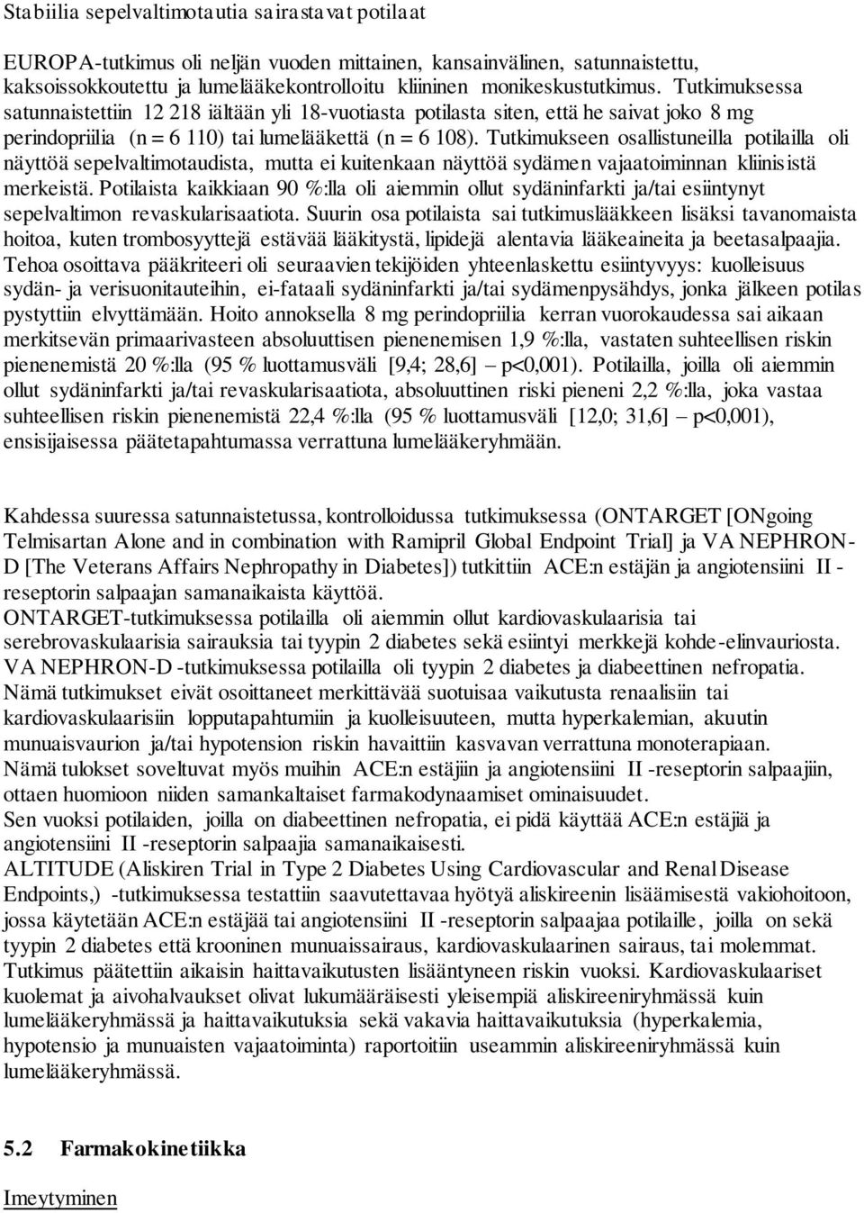 Tutkimukseen osallistuneilla potilailla oli näyttöä sepelvaltimotaudista, mutta ei kuitenkaan näyttöä sydämen vajaatoiminnan kliinisistä merkeistä.