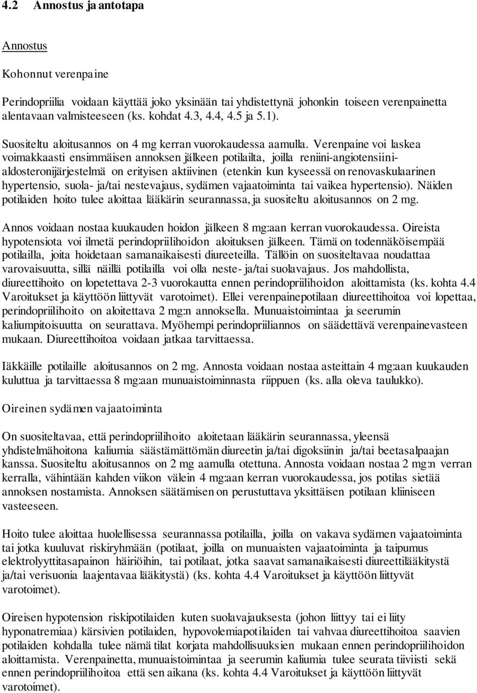 Verenpaine voi laskea voimakkaasti ensimmäisen annoksen jälkeen potilailta, joilla reniini-angiotensiinialdosteronijärjestelmä on erityisen aktiivinen (etenkin kun kyseessä on renovaskulaarinen