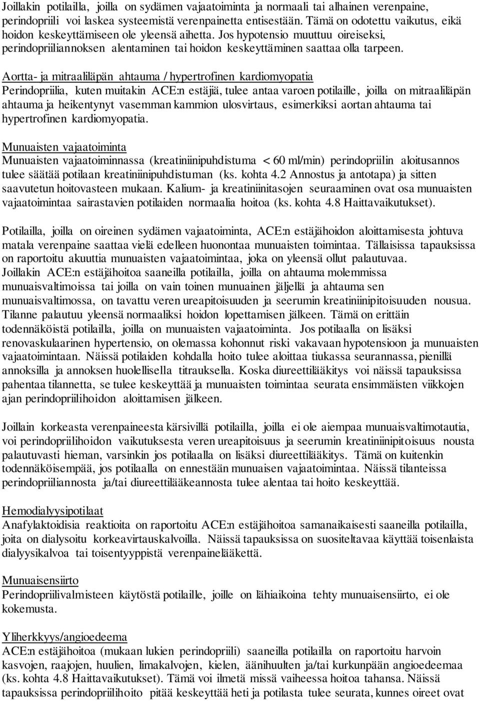 Aortta- ja mitraaliläpän ahtauma / hypertrofinen kardiomyopatia Perindopriilia, kuten muitakin ACE:n estäjiä, tulee antaa varoen potilaille, joilla on mitraaliläpän ahtauma ja heikentynyt vasemman