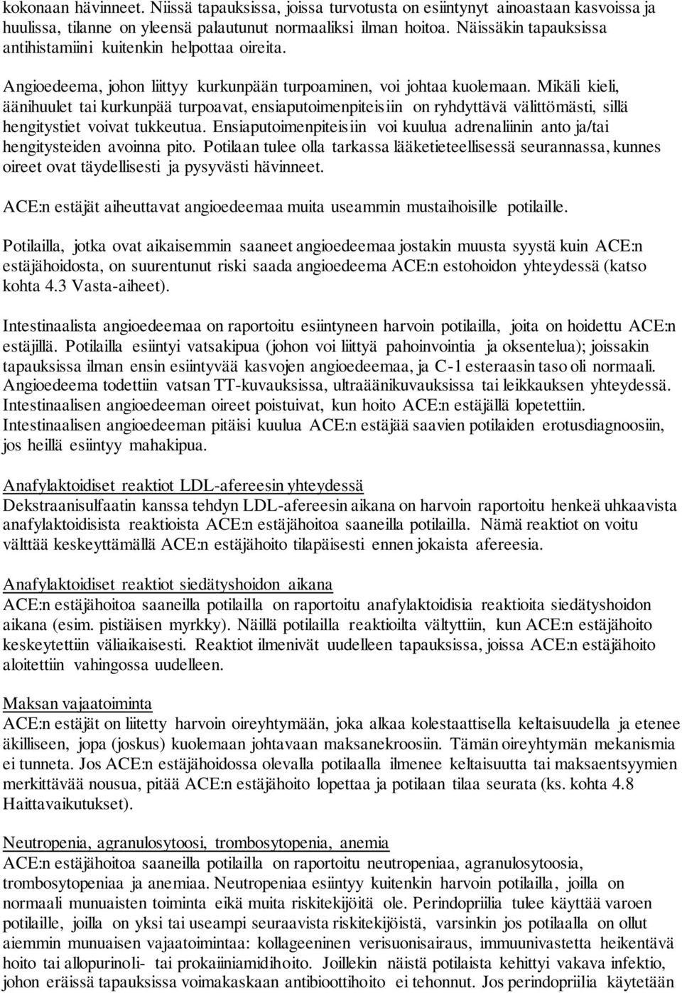 Mikäli kieli, äänihuulet tai kurkunpää turpoavat, ensiaputoimenpiteisiin on ryhdyttävä välittömästi, sillä hengitystiet voivat tukkeutua.