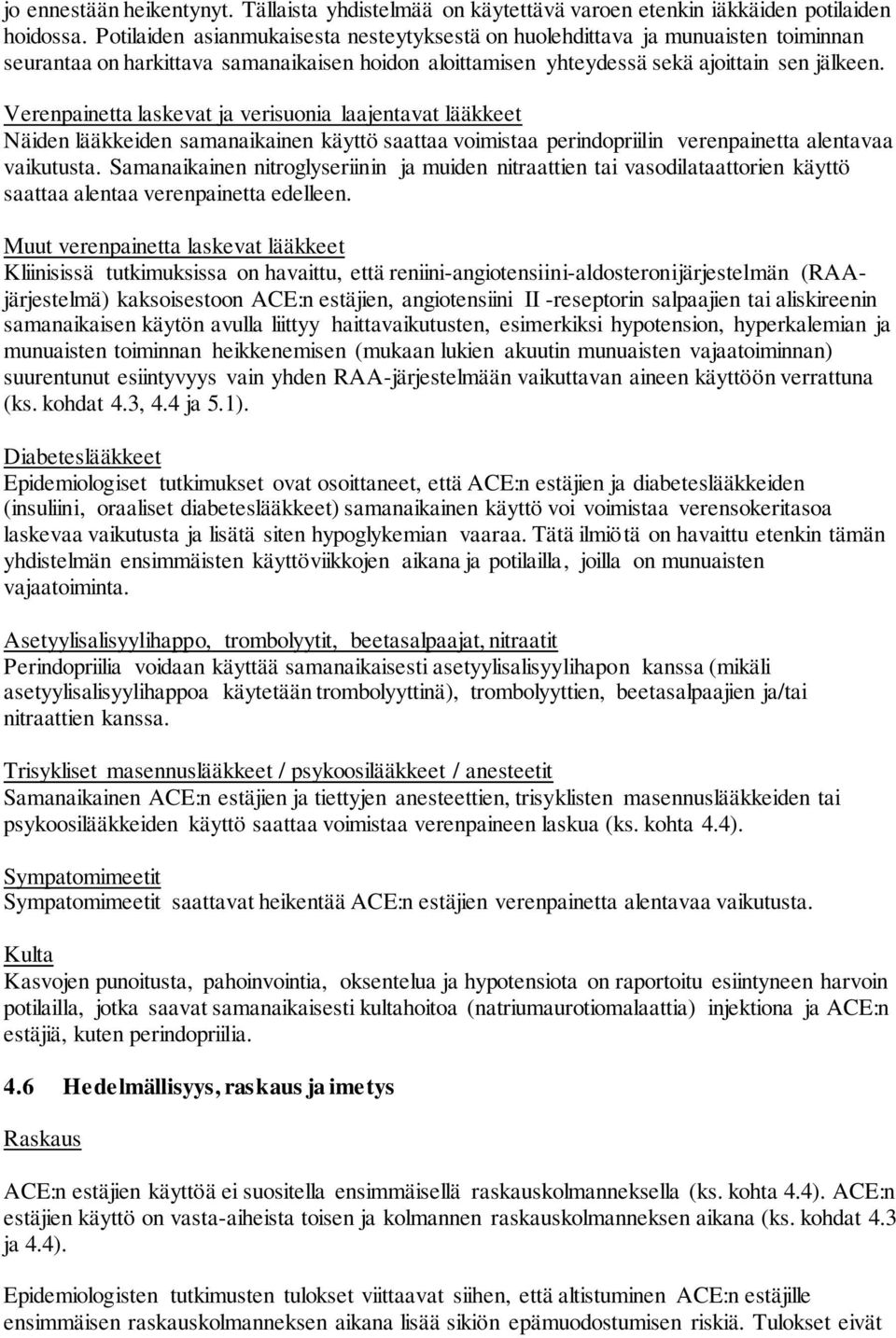 Verenpainetta laskevat ja verisuonia laajentavat lääkkeet Näiden lääkkeiden samanaikainen käyttö saattaa voimistaa perindopriilin verenpainetta alentavaa vaikutusta.